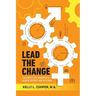 Lead the Change - The Competitive Advantage of Gender Diversity and Inclusion: The Competitive Advantage of Gender Diversity & Inclusion