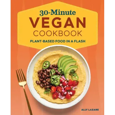 30-Minute Vegan Cookbook: Plant-Based Food in a Flash