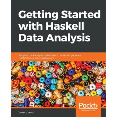 Getting Started with Haskell Data Analysis: Put your data analysis techniques to work and generate publication-ready visualizations