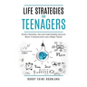Life Strategies for Teenagers: Positive Parenting Tips and Understanding Teens for Better Communication and Happy Family