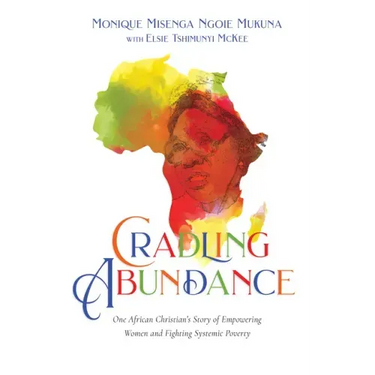 Cradling Abundance: One African Christian's Story of Empowering Women and Fighting Systemic Poverty
