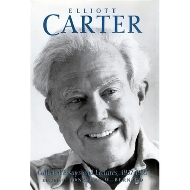 Elliott Carter: Collected Essays and Lectures, 1937-1995