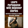 Learn Portuguese with Beginner Stories: Interlinear Portuguese to English
