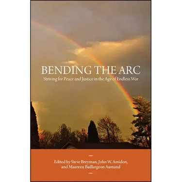 Bending the Arc: Striving for Peace and Justice in the Age of Endless War