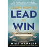 Learn How to Lead to Win: 33 Powerful Stories and Leadership Lessons