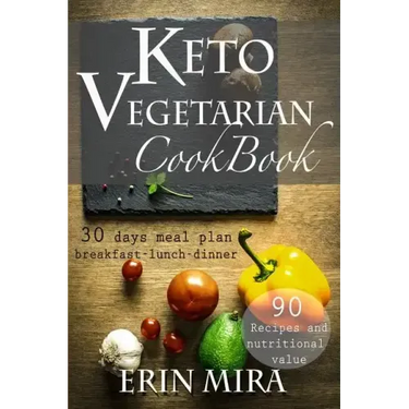 Keto Vegetarian Cookbook: 30 days meal plan, breakfast, lunch, dinner, 90 recipes with nutritional value
