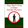 They Don't Give a Damn Murder Mystery: plus three additional politically incorrect satirical mysteries
