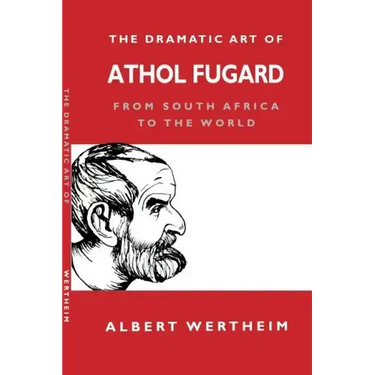 The Dramatic Art of Athol Fugard: From South Africa to the World