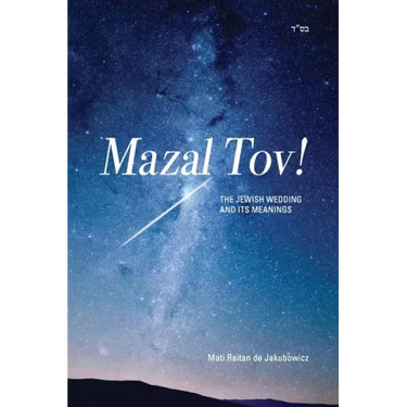 Mazal Tov!: The jewish Wedding and its meanings