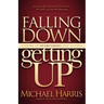 Falling Down Getting Up: A Story of Overcoming Life to Live