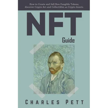 NFT Guide: How to Create and Sell Non Fungible Tokens, discover and Invest in Crypto Art and Collectibles in the Blockchain.