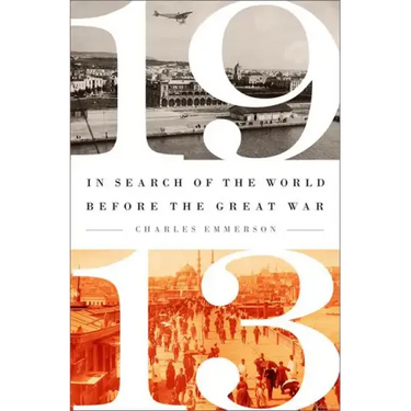 1913: In Search of the World Before the Great War