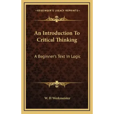 An Introduction to Critical Thinking: A Beginner's Text in Logic