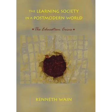 The Learning Society in a Postmodern World: The Education Crisis