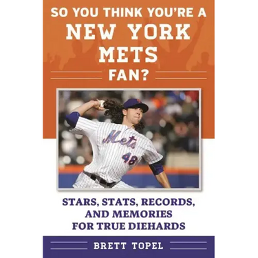 So You Think You're a New York Mets Fan?: Stars, Stats, Records, and Memories for True Diehards