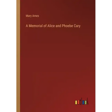 A Memorial of Alice and Phoebe Cary