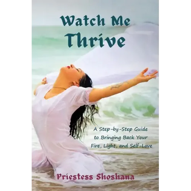Watch Me Thrive: A Step-by-Step Guide to Bringing Back Your Fire, Light, and Self-Love