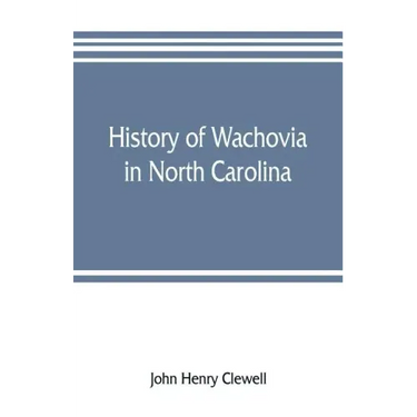 History of Wachovia in North Carolina; the Unitas fratrum or Moravian church in North Carolina during a century and a half, 1752-1902