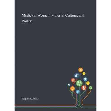 Medieval Women, Material Culture, and Power