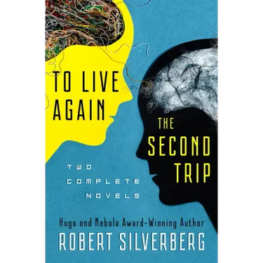 To Live Again and the Second Trip: Two Complete Novels