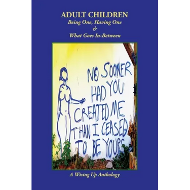 Adult Children: Being One, Having One & What Goes In-Between