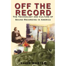 Off the Record: The Technology & Culture of Sound Recording in America