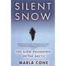 Silent Snow: The Slow Poisoning of the Arctic