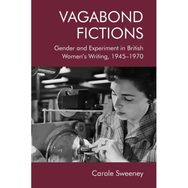 Vagabond Fictions: Gender and Experiment in British Women's Writing, 1945-1970