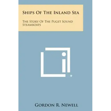 Ships of the Inland Sea: The Story of the Puget Sound Steamboats