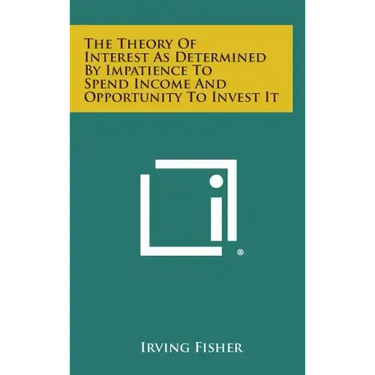The Theory of Interest as Determined by Impatience to Spend Income and Opportunity to Invest It