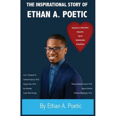 The Inspirational Story of Ethan A. Poetic: Chronicles of Adversities, Education, Sports, Relationships, and Resiliency