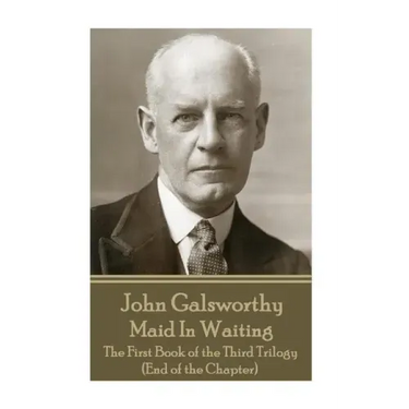 John Galsworthy - Maid In Waiting: The First Book of the Third Trilogy (End of the Chapter)
