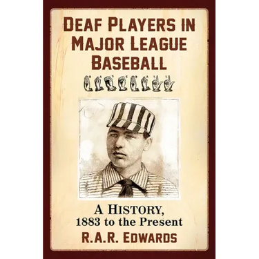 Deaf Players in Major League Baseball: A History, 1883 to the Present