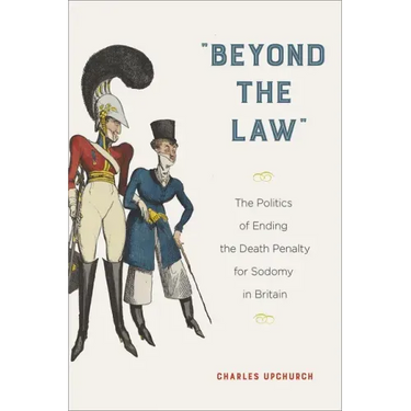 "Beyond the Law": The Politics of Ending the Death Penalty for Sodomy in Britain