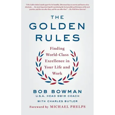 The Golden Rules: Finding World-Class Excellence in Your Life and Work