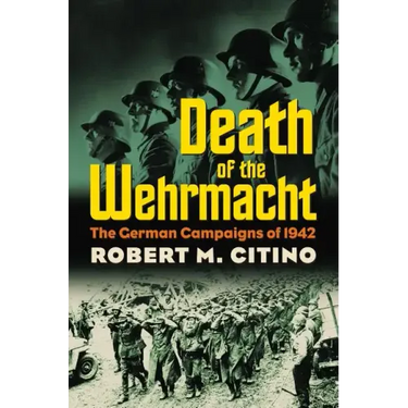 Death of the Wehrmacht: The German Campaigns of 1942