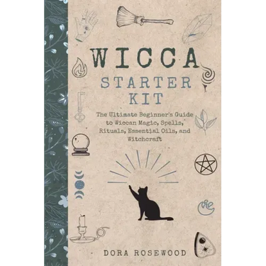 Wicca Starter Kit: The Ultimate Beginner's Guide to Wiccan Magic, Spells, Rituals, Essential Oils, and Witchcraft