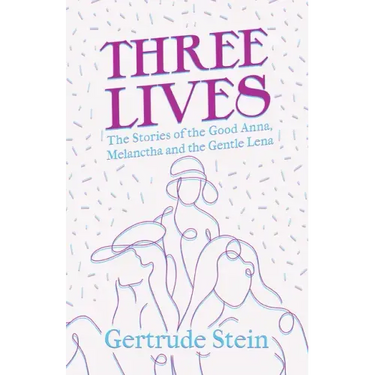 Three Lives - The Stories of the Good Anna, Melanctha and the Gentle Lena;With an Introduction by Sherwood Anderson