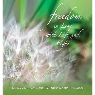 Freedom in Love with LIfe and Light: Poetry, Musings, Art