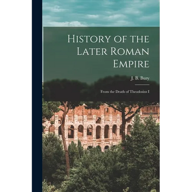 History of the Later Roman Empire: From the Death of Theodosius I