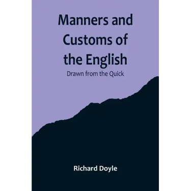 Manners and Customs of the English; Drawn from the Quick