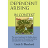 Dependent Arising In Context: the Buddha's core lesson, in the context of his time and ours