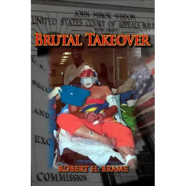 Brutal Takeover: The story behind the seizure of the global Stanford Financial Group and criminal prosecution of billionaire R. Allen Stanford