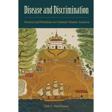 Disease and Discrimination: Poverty and Pestilence in Colonial Atlantic America