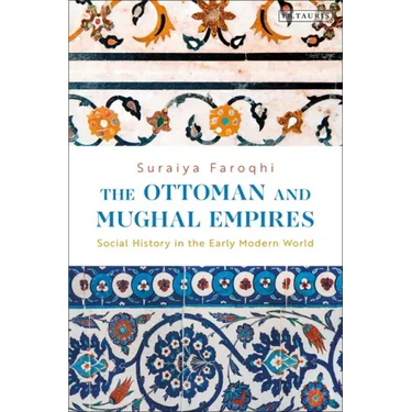 The Ottoman and Mughal Empires: Social History in the Early Modern World