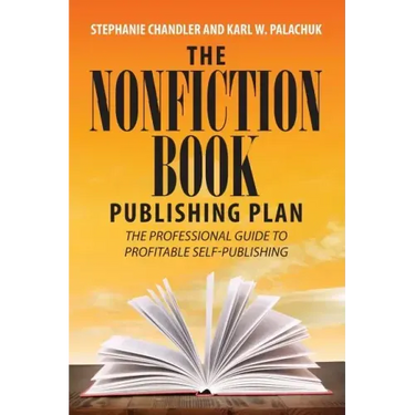 The Nonfiction Book Publishing Plan: The Professional Guide to Profitable Self-Publishing