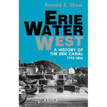Erie Water West: A History of the Erie Canal, 1792-1854