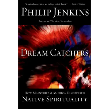 Dream Catchers: How Mainstream America Discovered Native Spirituality