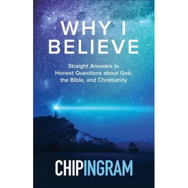 Why I Believe: Straight Answers to Honest Questions about God, the Bible, and Christianity