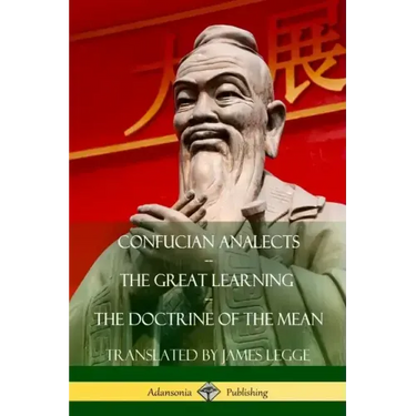 Confucian Analects, The Great Learning, The Doctrine of the Mean